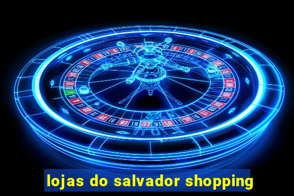 lojas do salvador shopping